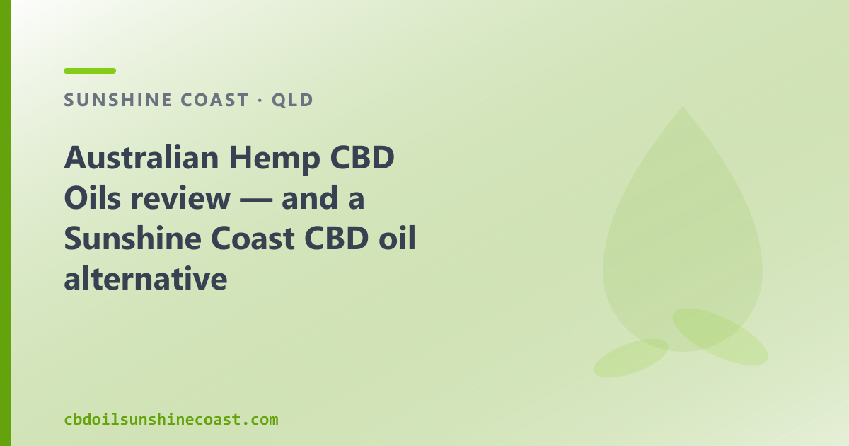 Australian Hemp CBD Oils review — and a Sunshine Coast CBD oil alternative