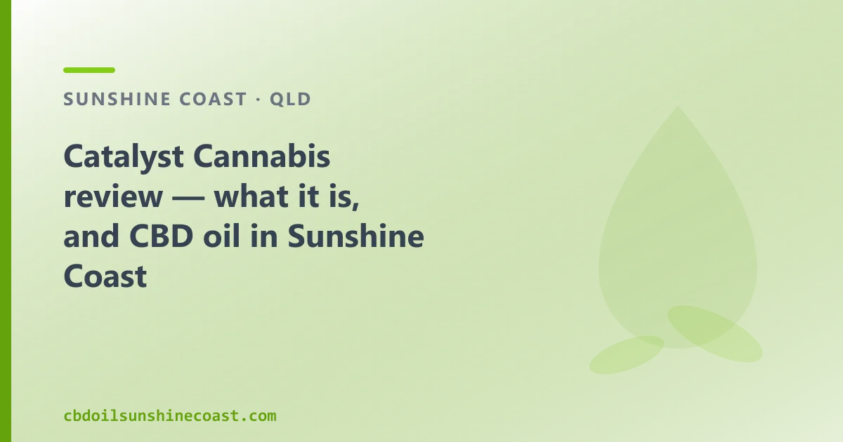 Catalyst Cannabis review — what it is, and CBD oil in Sunshine Coast