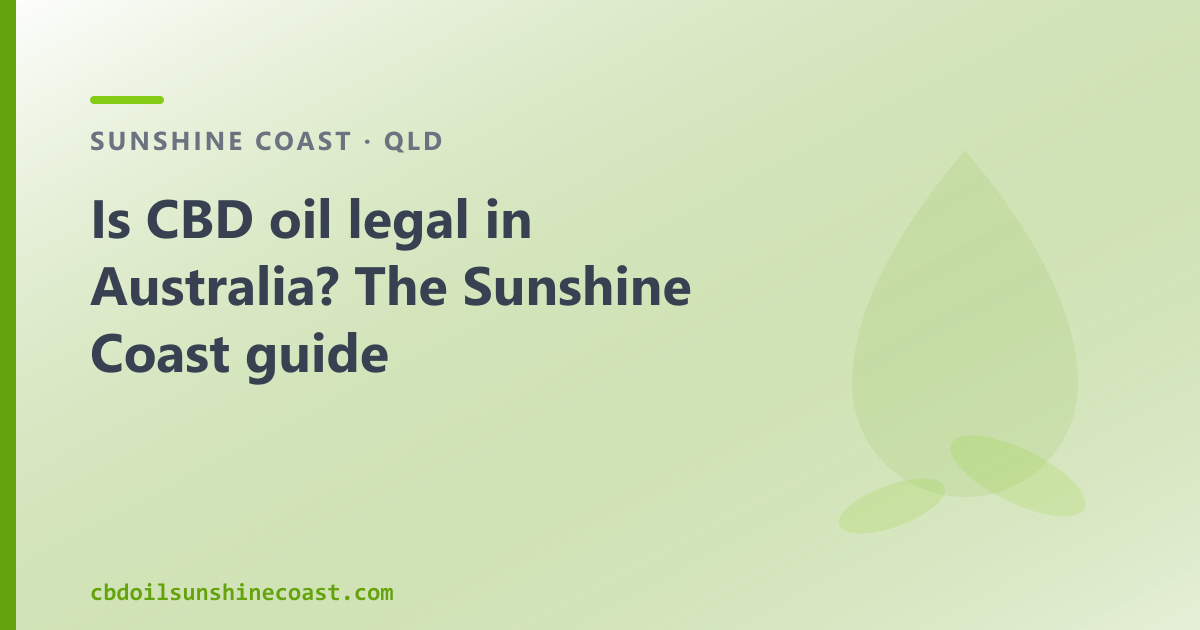 Is CBD oil legal in Australia? Yes — here is the Sunshine Coast breakdown of both legal pathways.