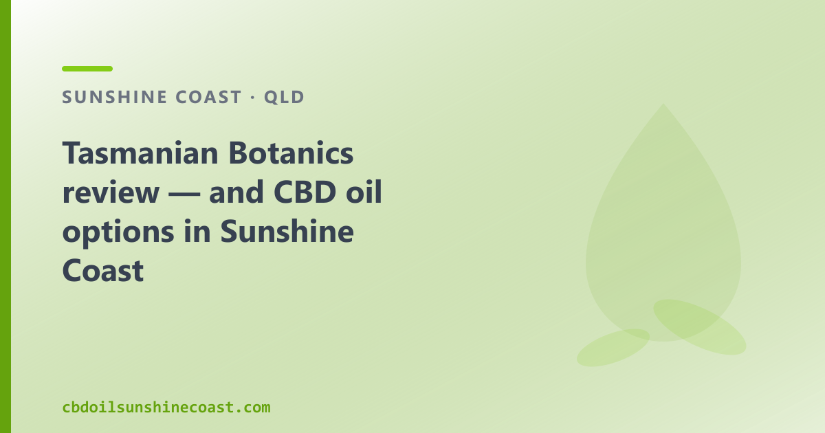 Tasmanian Botanics review — and CBD oil options in Sunshine Coast